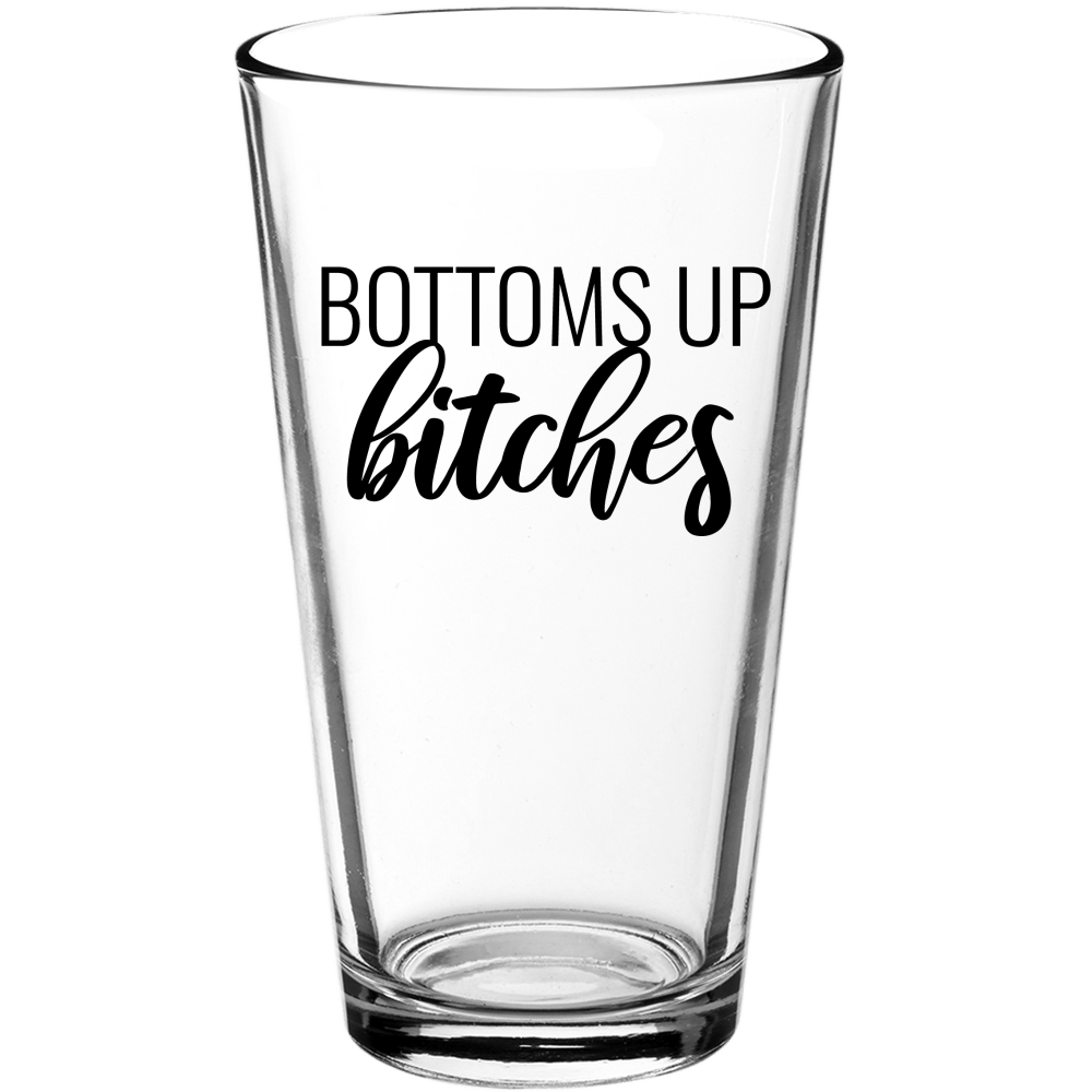 Bottoms Up B*tches Funny Pint Glass - We Love Your Gift