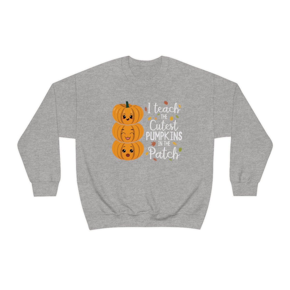 I Teach the Cutest Pumpkin in the Patch Sweatshirt Print for Fall