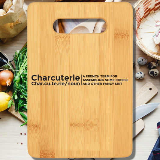 Charcuterie - A French Term for Assembling Some Cheese and Other Fancy Shit Cutting Board - We Love Your Gift