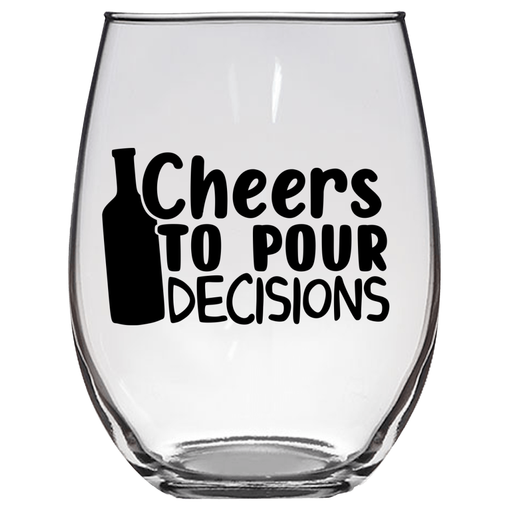 Cheers to Pour Decisions Funny Wine Glass - Gift Idea for Mom, Sister, BFF, Family, and Friends - We Love Your Gift