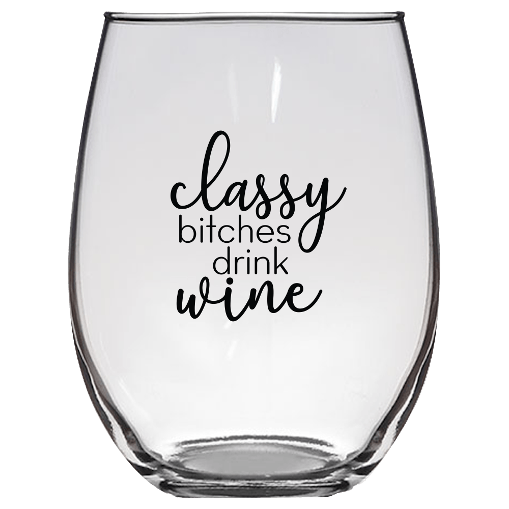 Classy B*tches Drink Wine Funny Wine Glass - Gift Idea for Family and Friends - We Love Your Gift