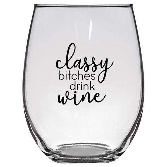 Classy B*tches Drink Wine Funny Wine Glass - Gift Idea for Family and Friends - We Love Your Gift