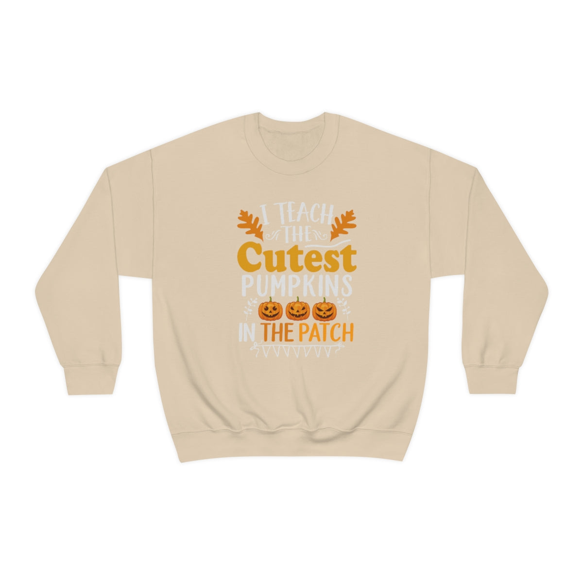 I Teach the Cutest Pumpkins in the Patch Sweatshirt Print for Fall