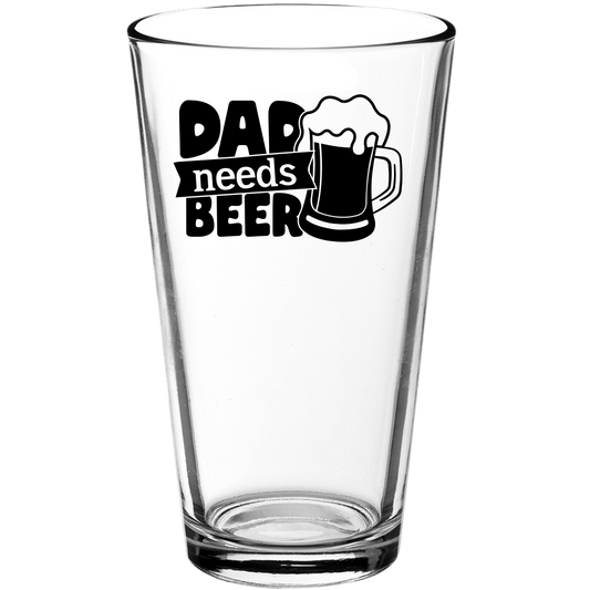 Dad Needs Beer Funny Pint Glass - We Love Your Gift