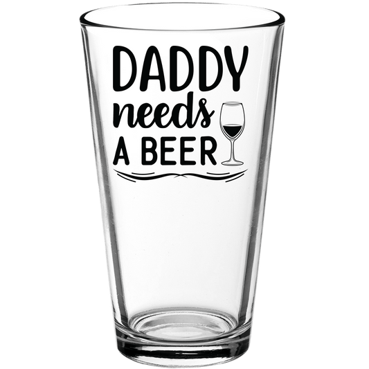 Daddy Needs a Beer Funny Pint Glass - We Love Your Gift