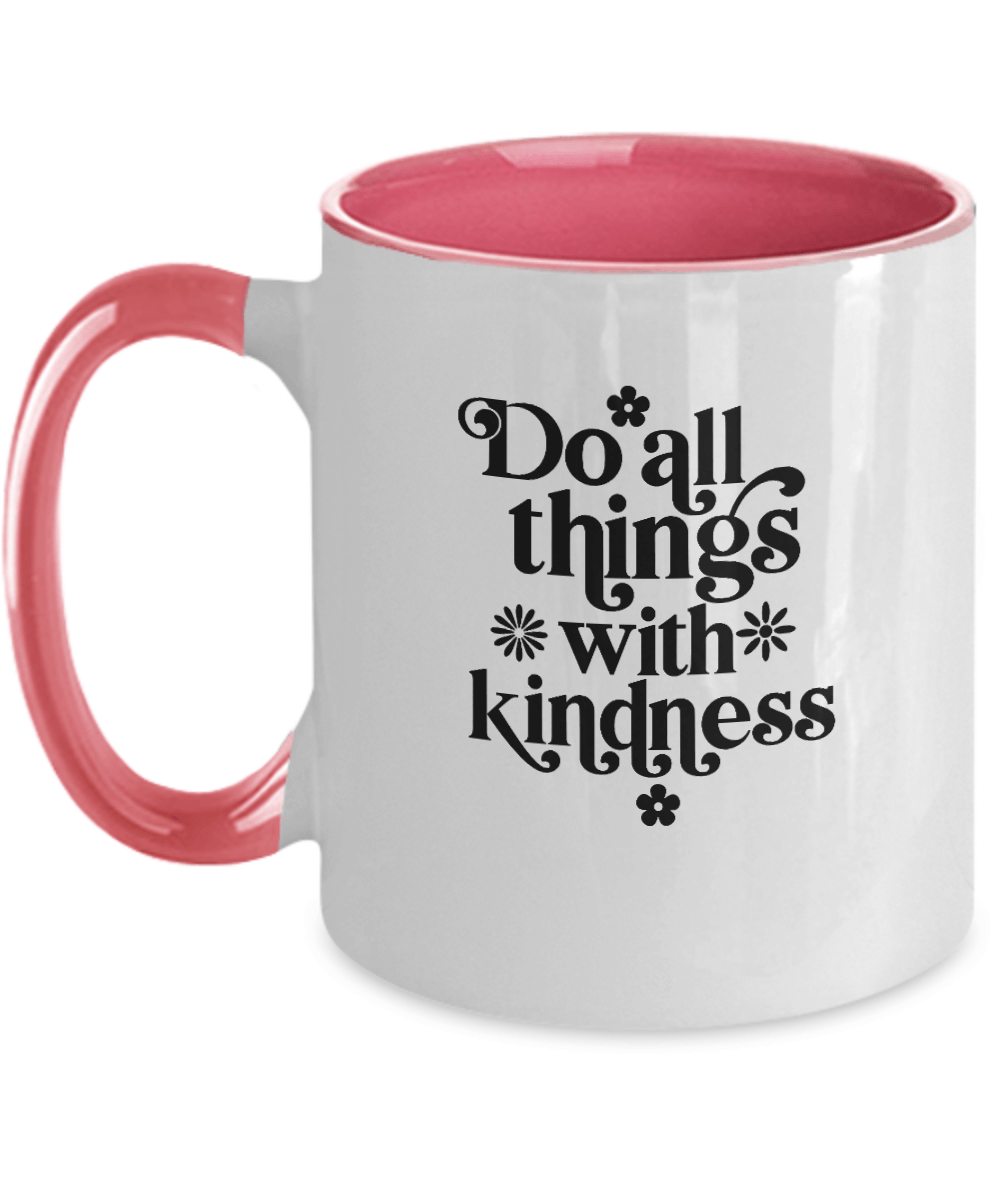 Do All Things With Kindness Mug - We Love Your Gift