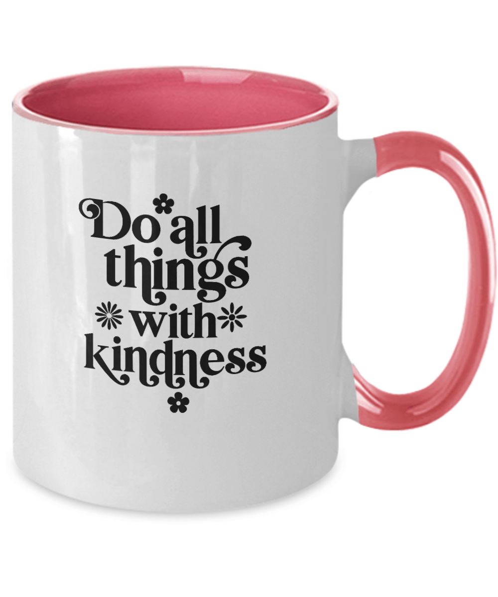 Do All Things With Kindness Mug - We Love Your Gift