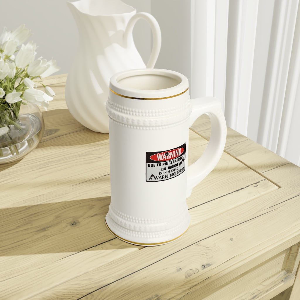 Due to the Price of Ammo Do Not Expect a Warning Shot Beer Stein Mug With Drinking Handle - We Love Your Gift