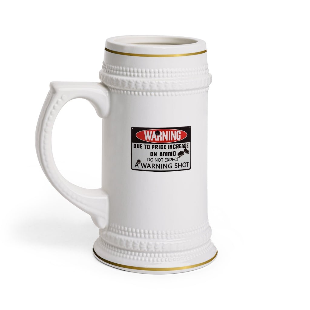 Due to the Price of Ammo Do Not Expect a Warning Shot Beer Stein Mug With Drinking Handle - We Love Your Gift