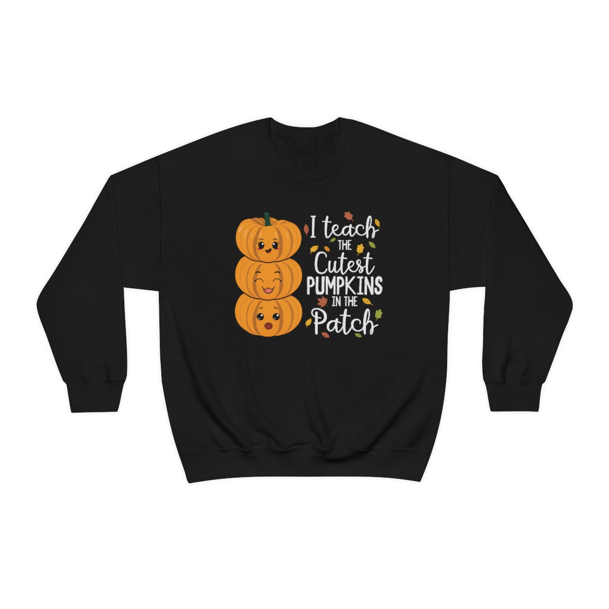 I Teach the Cutest Pumpkin in the Patch Sweatshirt Print for Fall