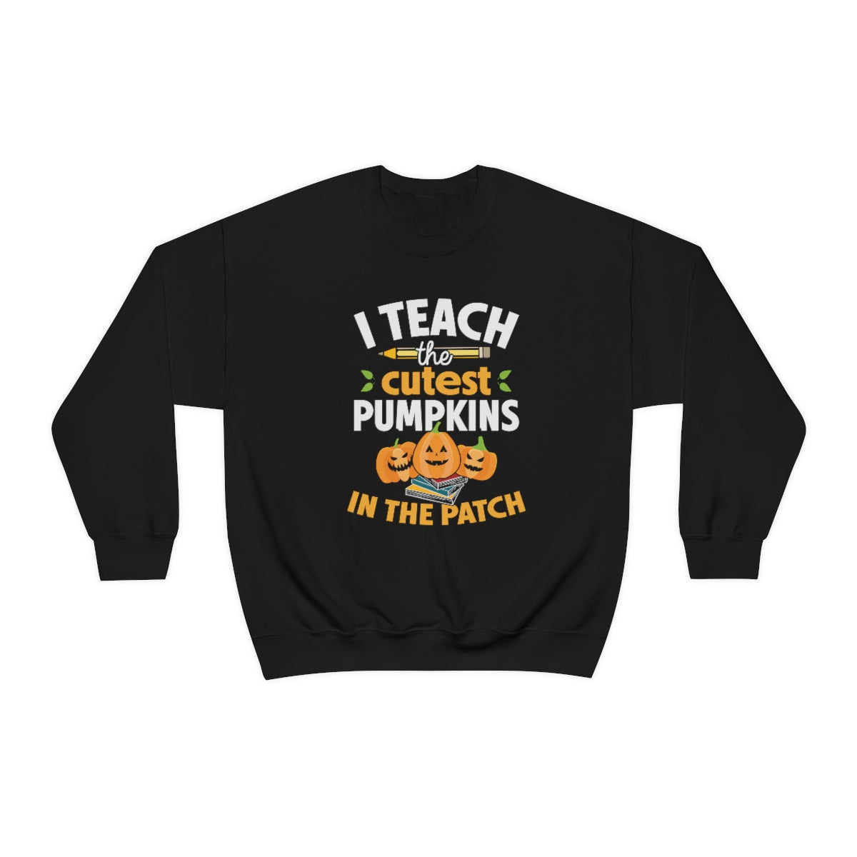 I Teach the Cutest Pumpkin in the Patch Sweatshirt Print for Fall