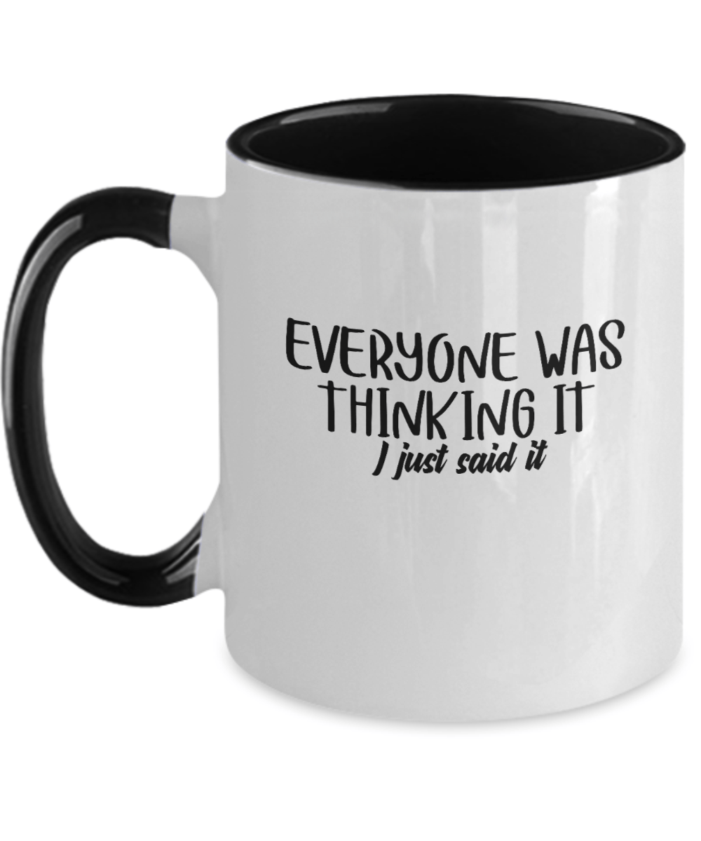 Everyone Was Thinking It I Just Said It Funny Mug - We Love Your Gift