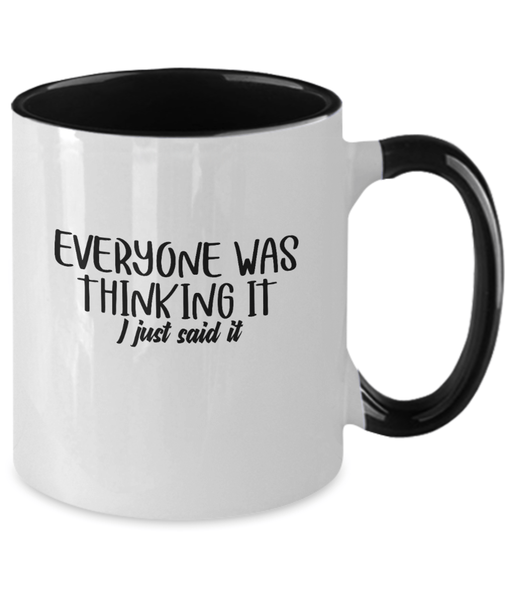 Everyone Was Thinking It I Just Said It Funny Mug - We Love Your Gift