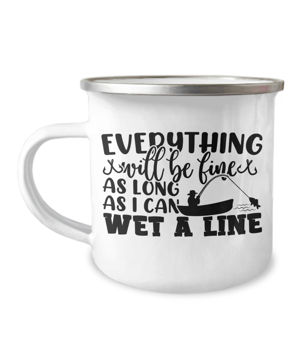 Everything Will Be Fine As Long As I Can Wet A Line - We Love Your Gift