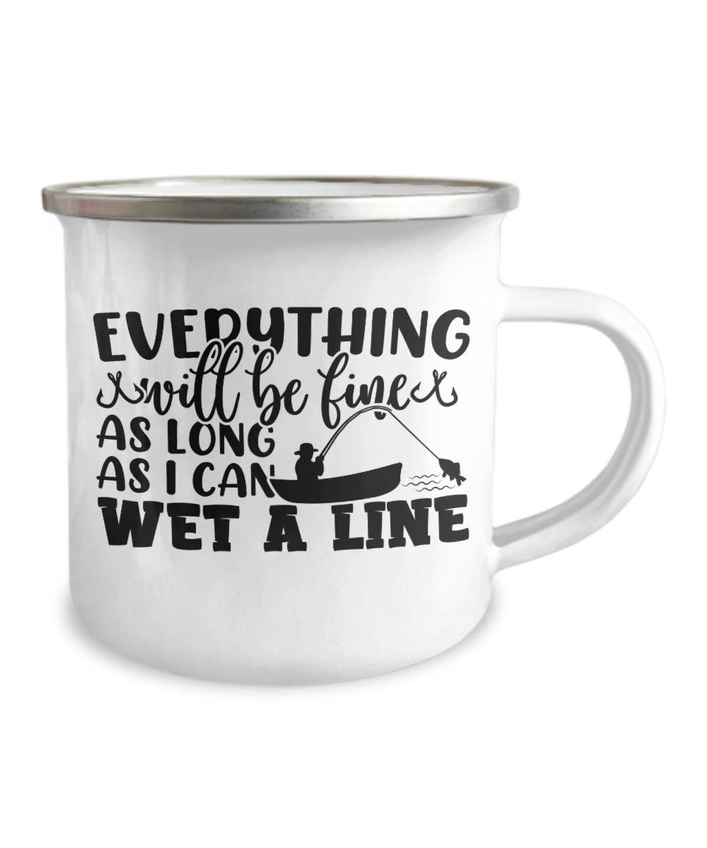 Everything Will Be Fine As Long As I Can Wet A Line - We Love Your Gift