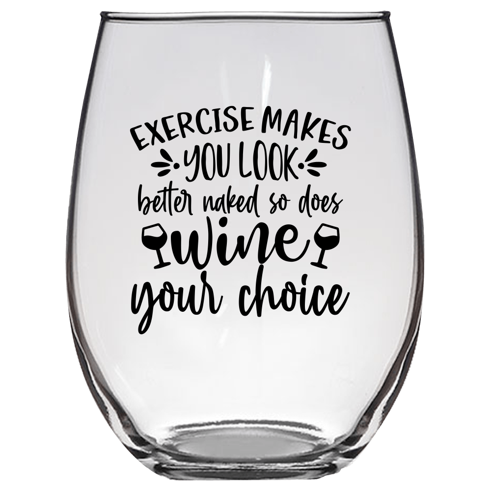 Exercise Makes You Look Better Naked So Does Wine Your Choice Funny Wine Glass - Gift Idea for Family and Friends - We Love Your Gift