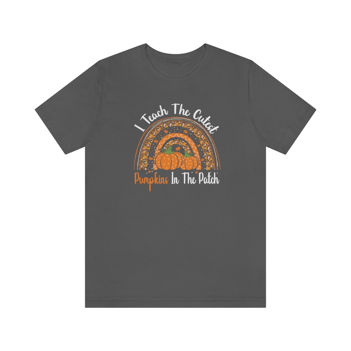 I Teach the Cutest Pumpkins in the Patch Shirt Print for Fall