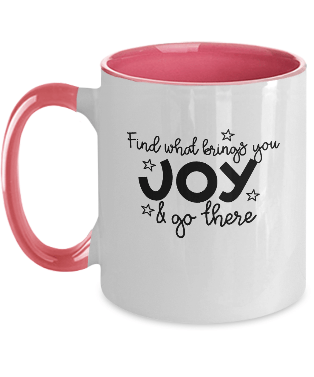 Find What Brings You Joy & Go There Mug - We Love Your Gift