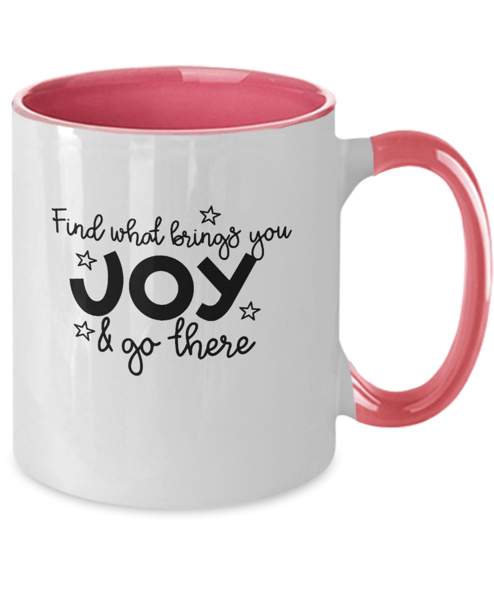 Find What Brings You Joy & Go There Mug - We Love Your Gift