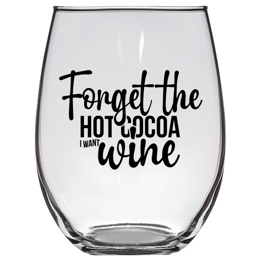 Forget the Hot Cocoa, I Want Wine Funny Wine Glass - Gift Idea for Family and Friends - We Love Your Gift