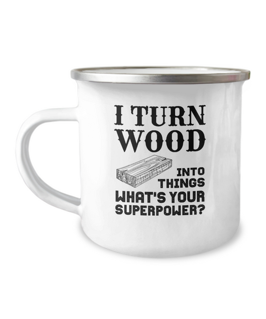 I Turn Wood Into Things What's Your Superpower? (version 2) Coffee Mug