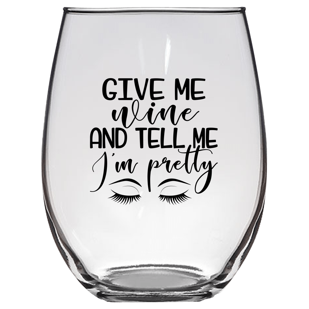 Give Me Wine And Tell Me I'm Pretty Funny Wine Glass - Gift Idea for Family and Friends - We Love Your Gift