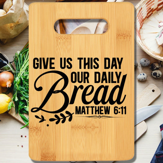 Give Us This Day Our Daily Bread Matthew 6:11 Cutting Board - We Love Your Gift