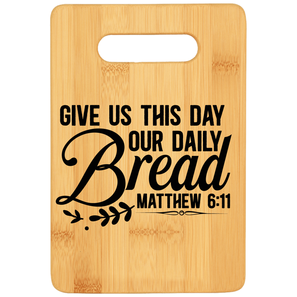 Give Us This Day Our Daily Bread Matthew 6:11 Cutting Board - We Love Your Gift