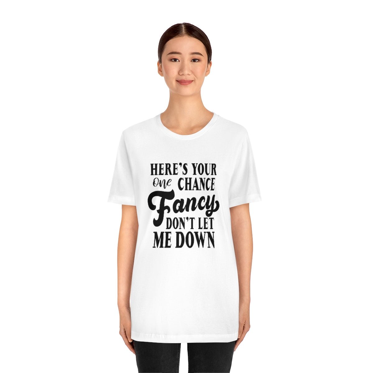 Here's Your One Chance Fancy, Don't Let Me Down Tshirt - We Love Your Gift