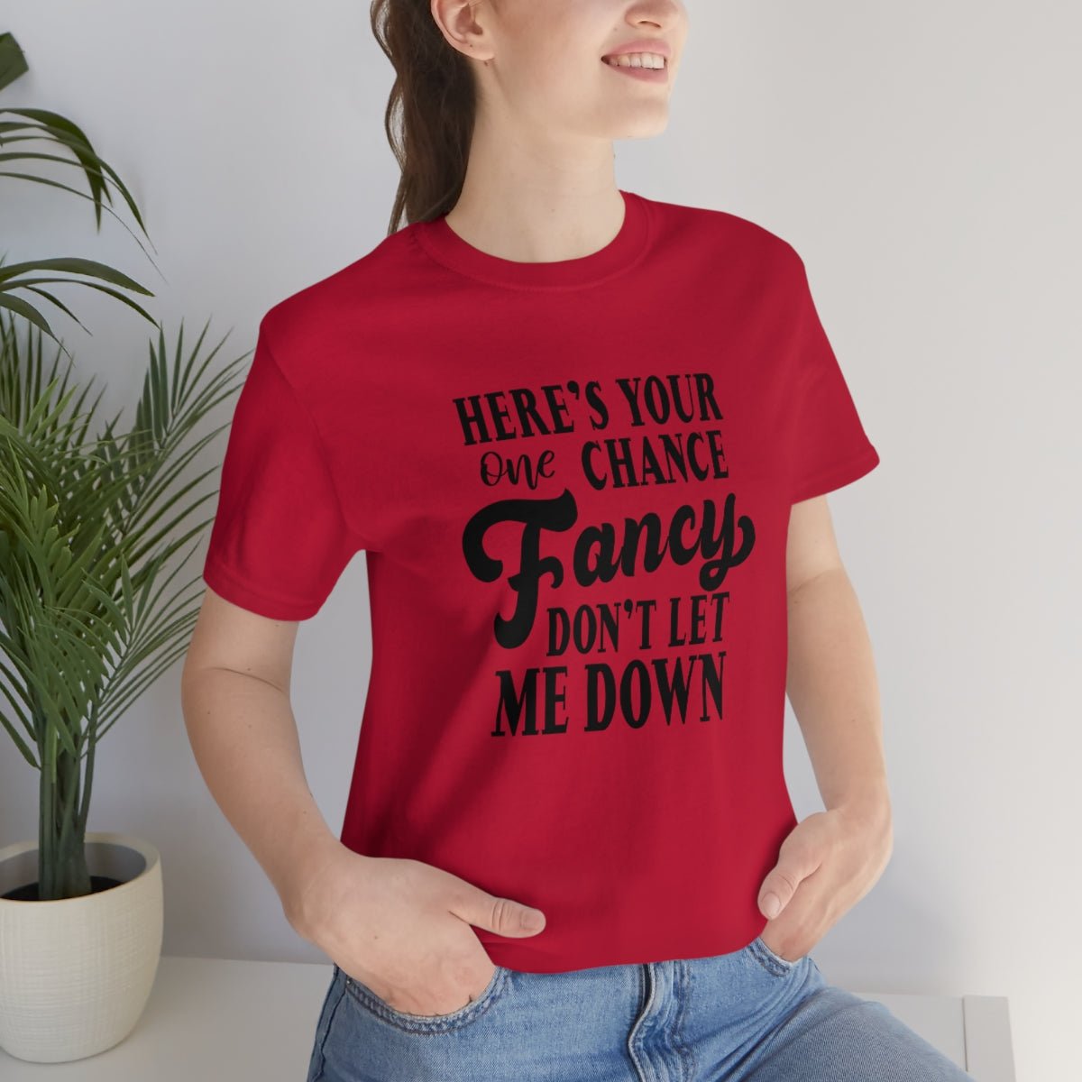 Here's Your One Chance Fancy, Don't Let Me Down Tshirt - We Love Your Gift