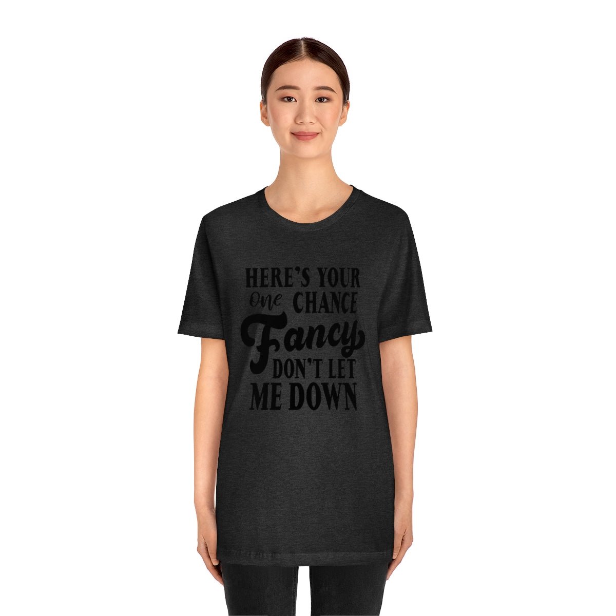 Here's Your One Chance Fancy, Don't Let Me Down Tshirt - We Love Your Gift