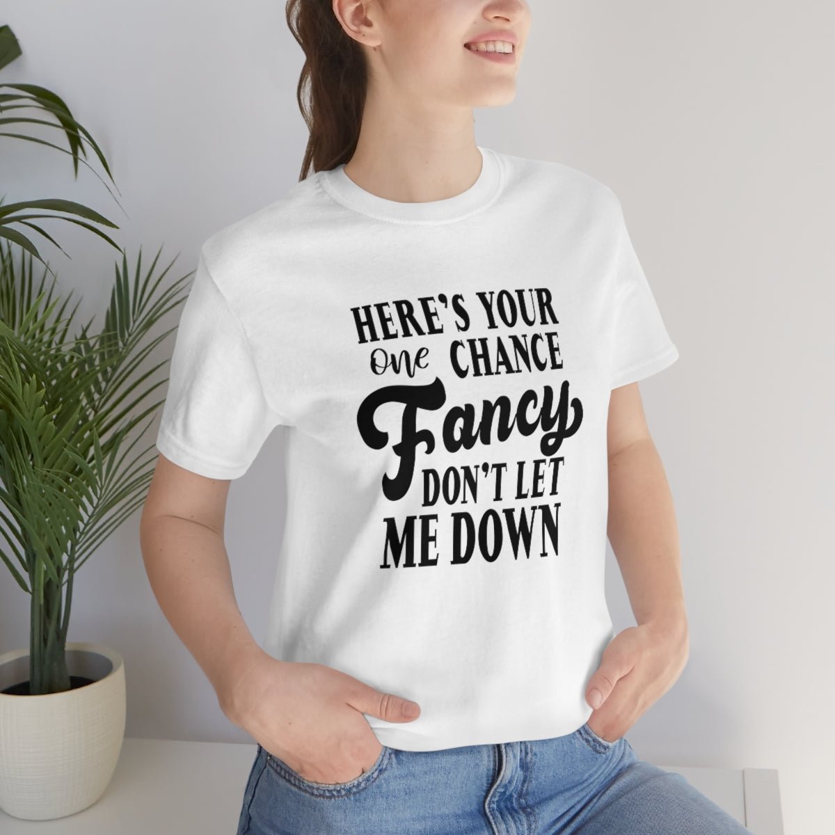 Here's Your One Chance Fancy, Don't Let Me Down Tshirt - We Love Your Gift