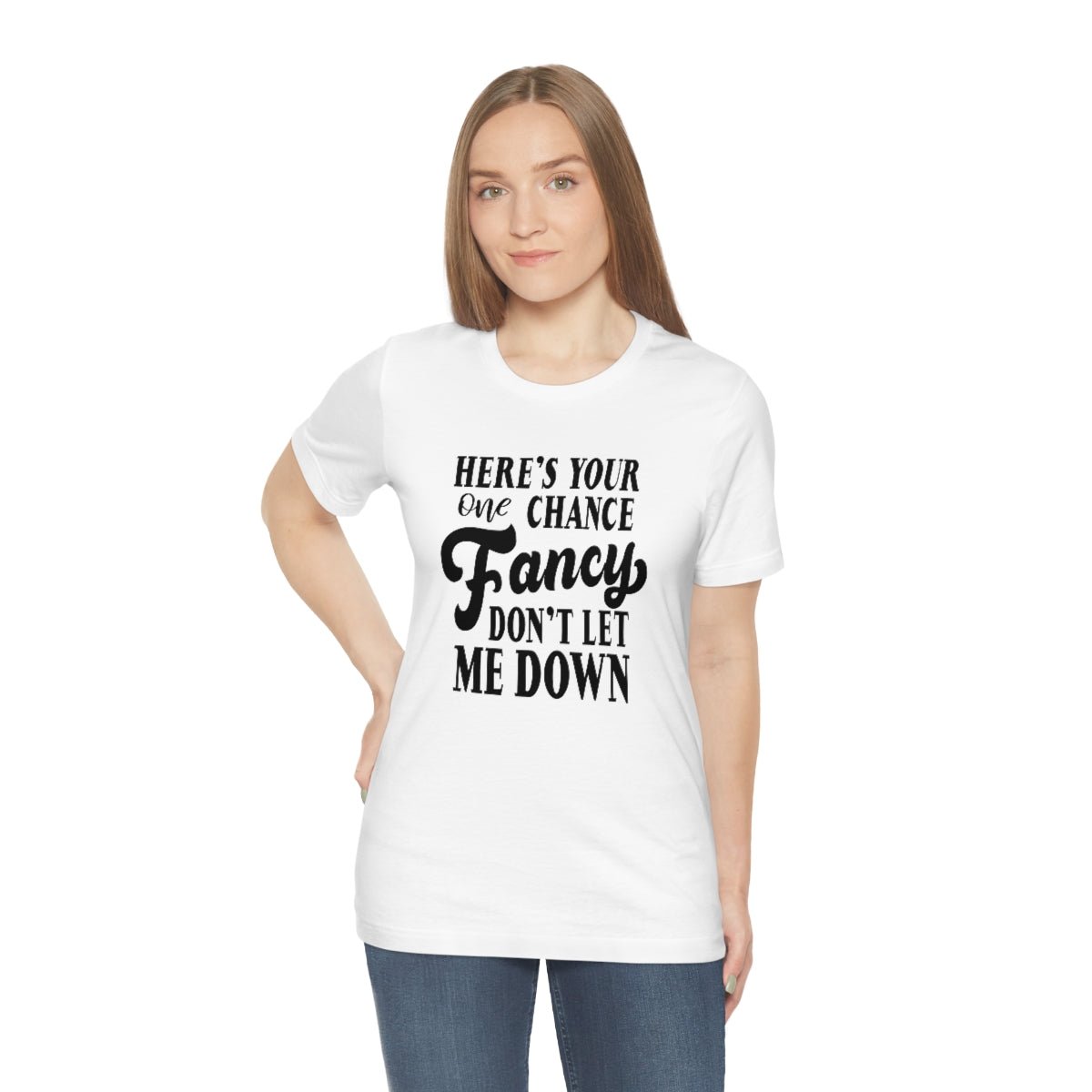 Here's Your One Chance Fancy, Don't Let Me Down Tshirt - We Love Your Gift