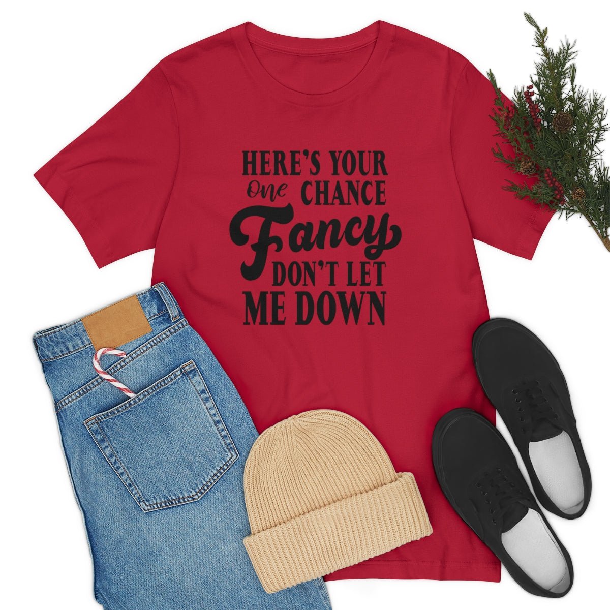 Here's Your One Chance Fancy, Don't Let Me Down Tshirt - We Love Your Gift