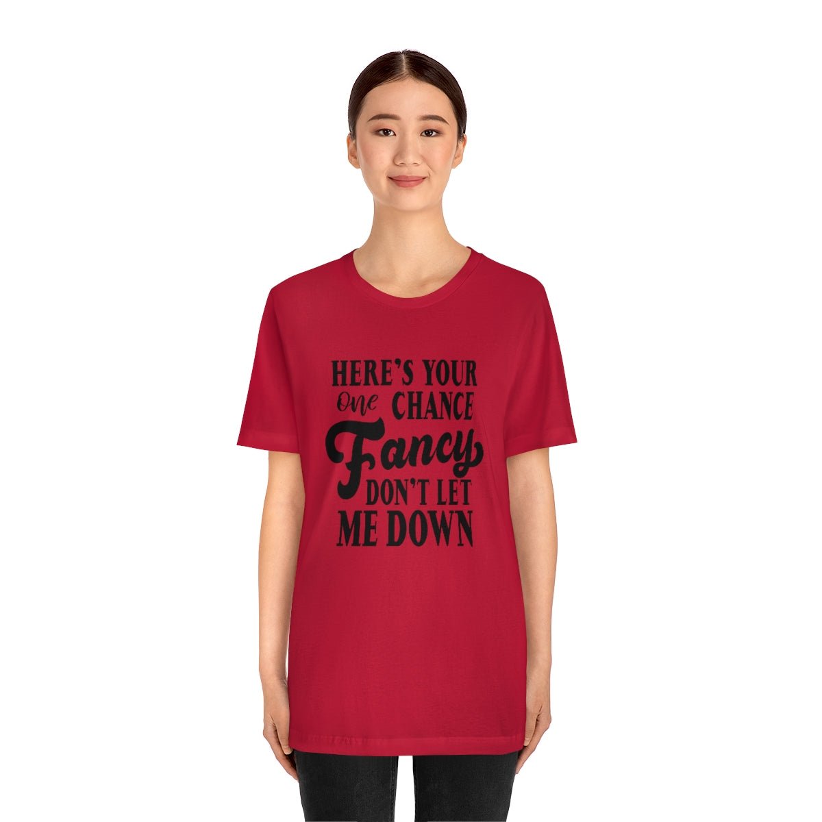 Here's Your One Chance Fancy, Don't Let Me Down Tshirt - We Love Your Gift