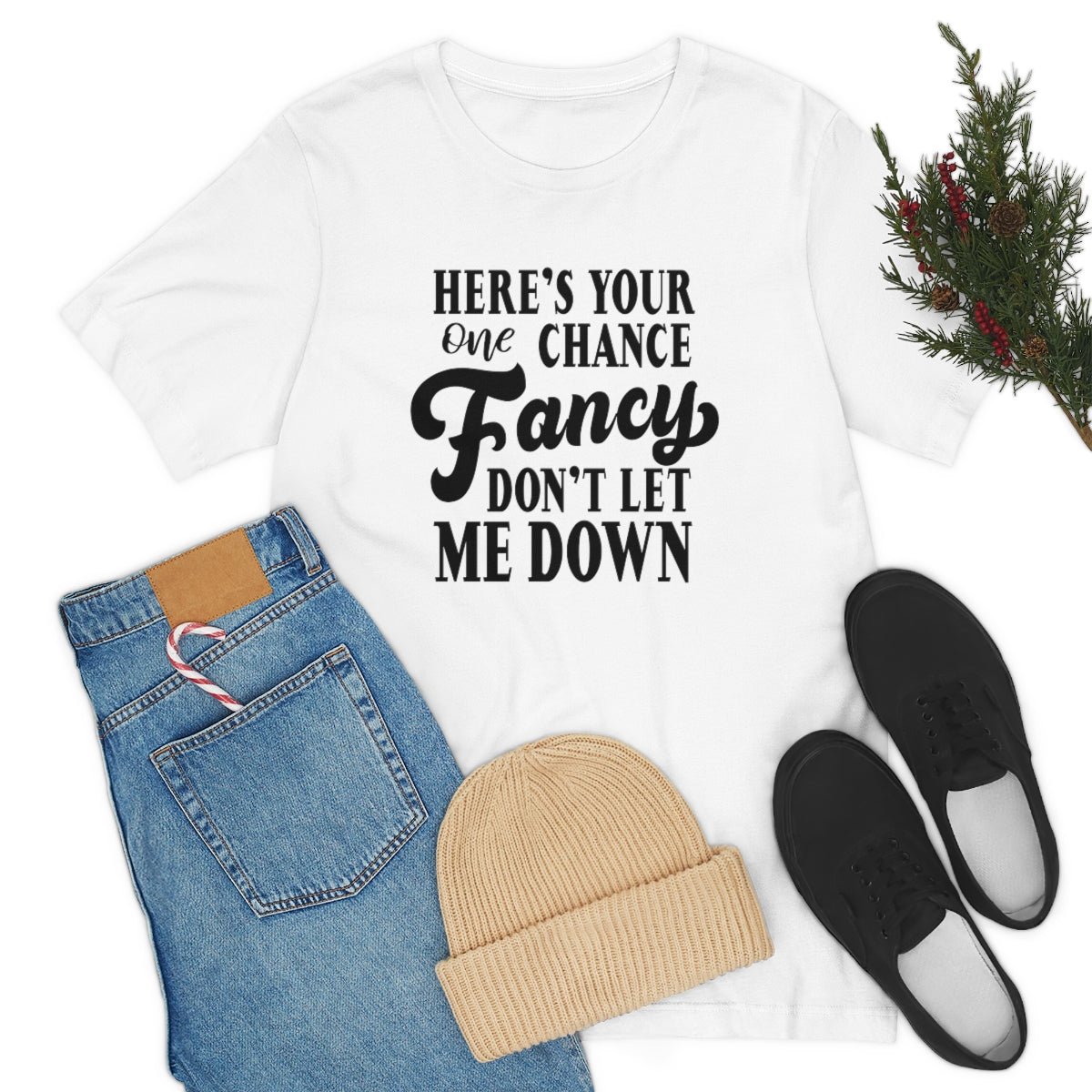 Here's Your One Chance Fancy, Don't Let Me Down Tshirt - We Love Your Gift