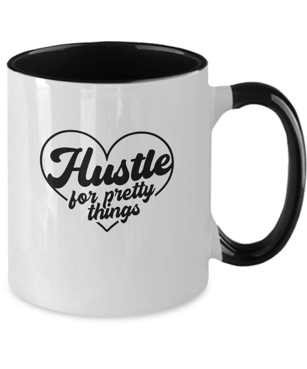 Hustle For Pretty Things Funny Mug - We Love Your Gift