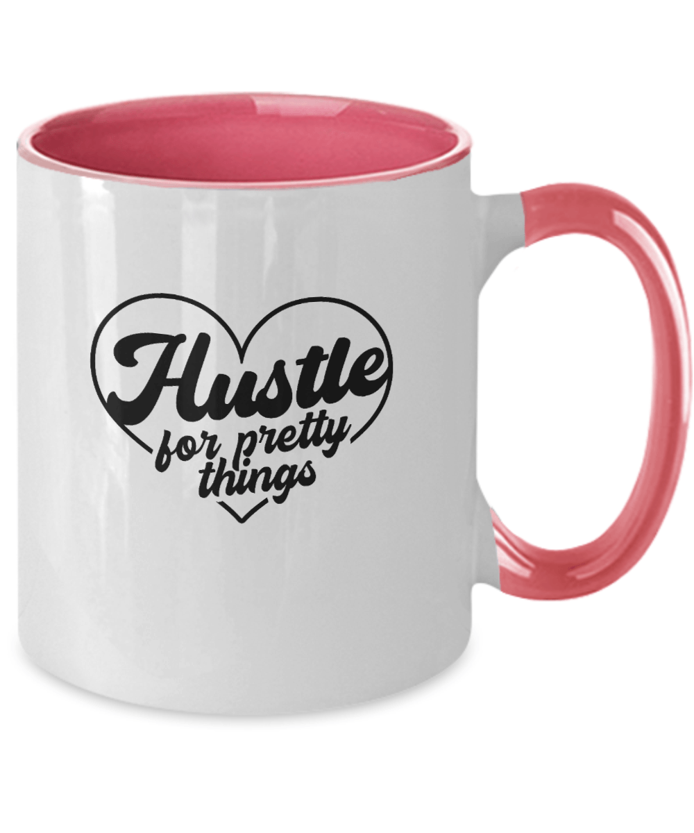 Hustle For Pretty Things Funny Mug - We Love Your Gift