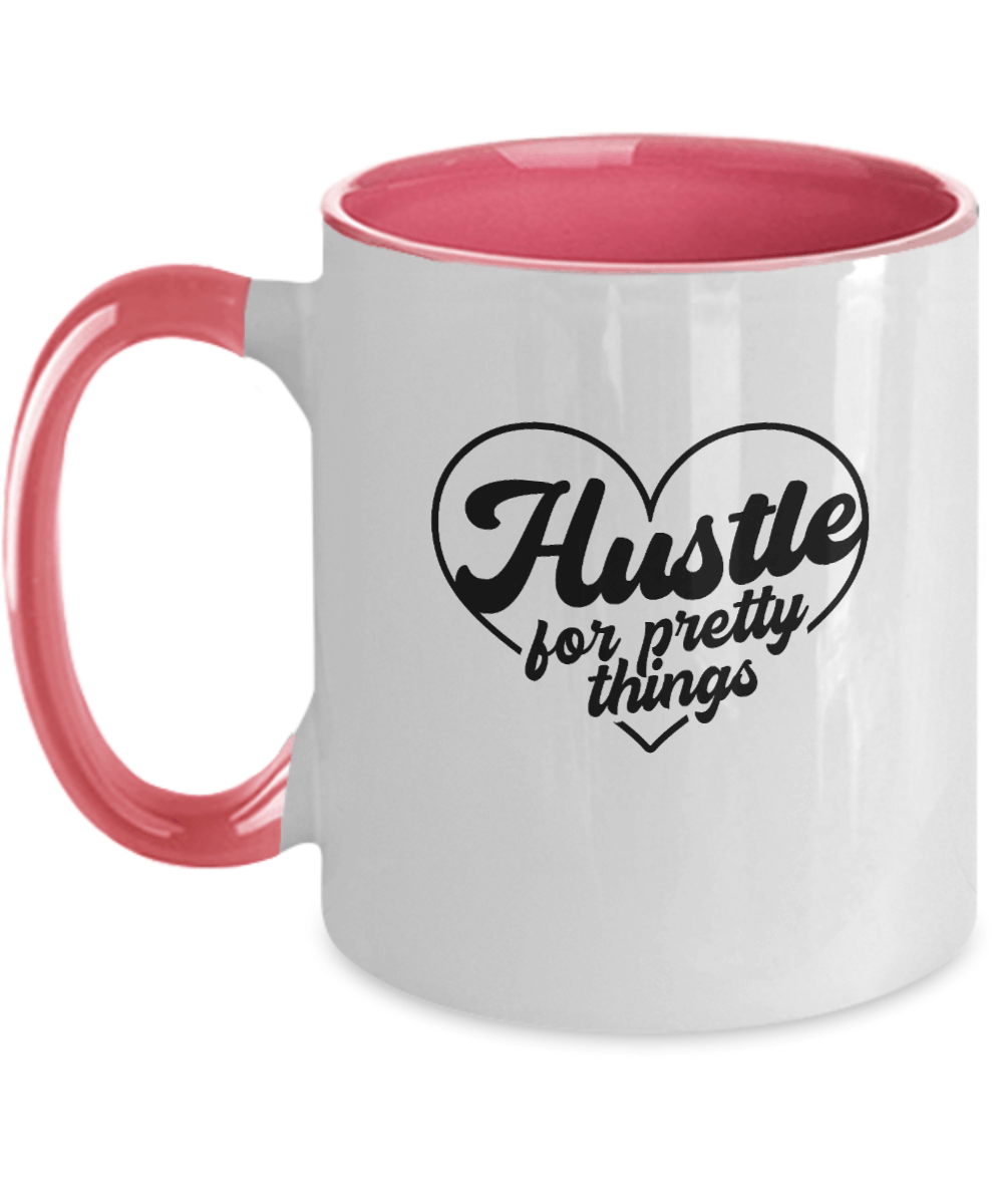 Hustle For Pretty Things Funny Mug - We Love Your Gift