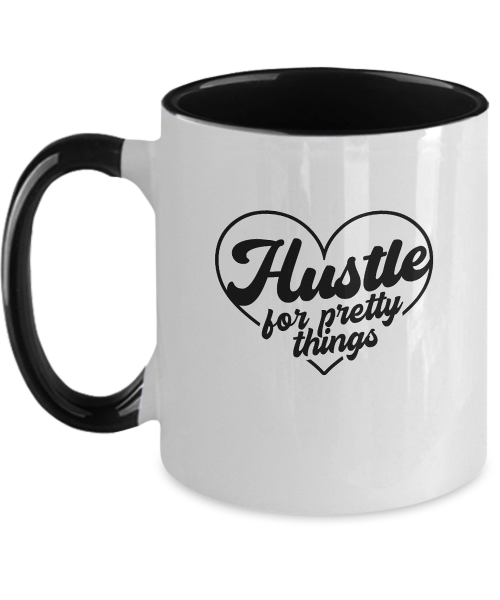 Hustle For Pretty Things Funny Mug - We Love Your Gift