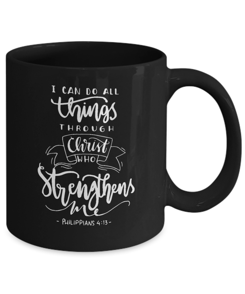 I Can Do All Things Through Christ Who Strengthens Me Mug - We Love Your Gift