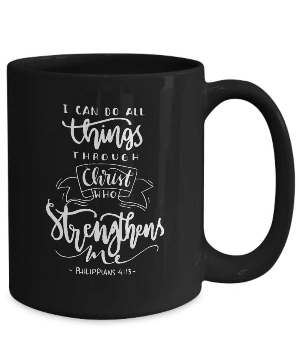 I Can Do All Things Through Christ Who Strengthens Me Mug - We Love Your Gift