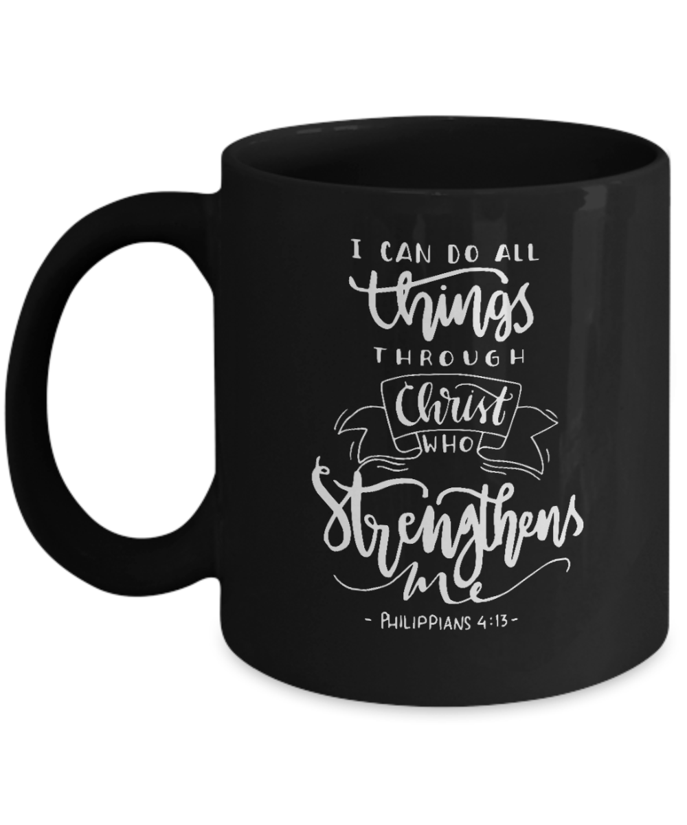 I Can Do All Things Through Christ Who Strengthens Me Mug - We Love Your Gift