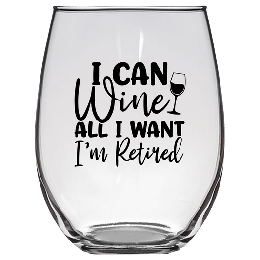 I Can Wine All I Want I'm Retired Funny Wine Glass - Gift Idea for Family and Friends - We Love Your Gift