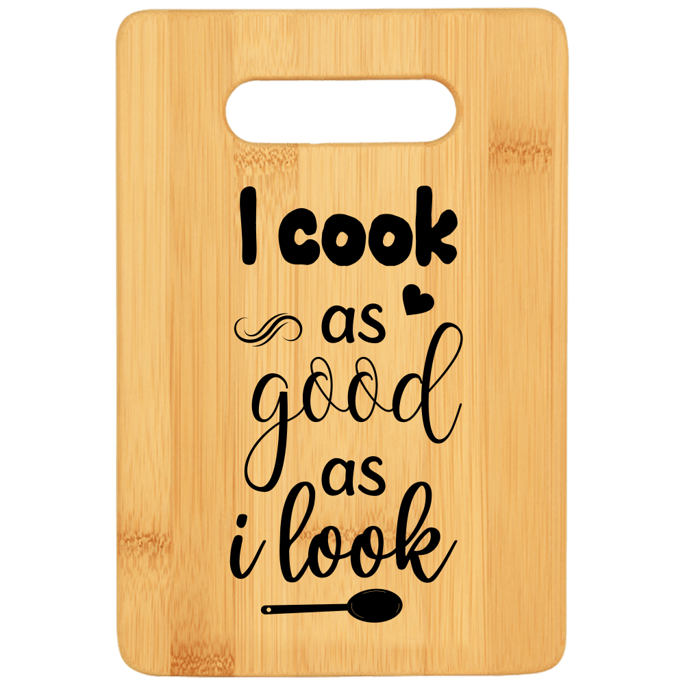 I Cook as Good as I Look Cutting Board - We Love Your Gift