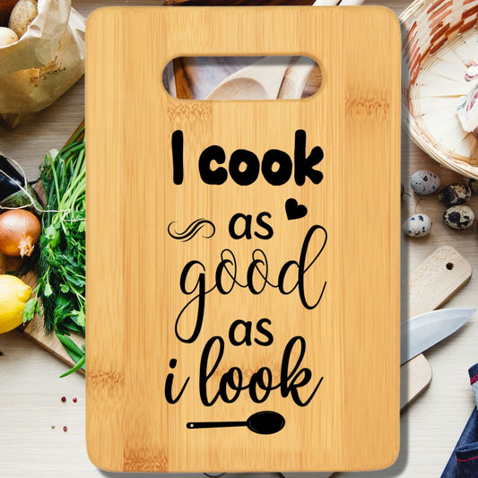 I Cook as Good as I Look Cutting Board - We Love Your Gift