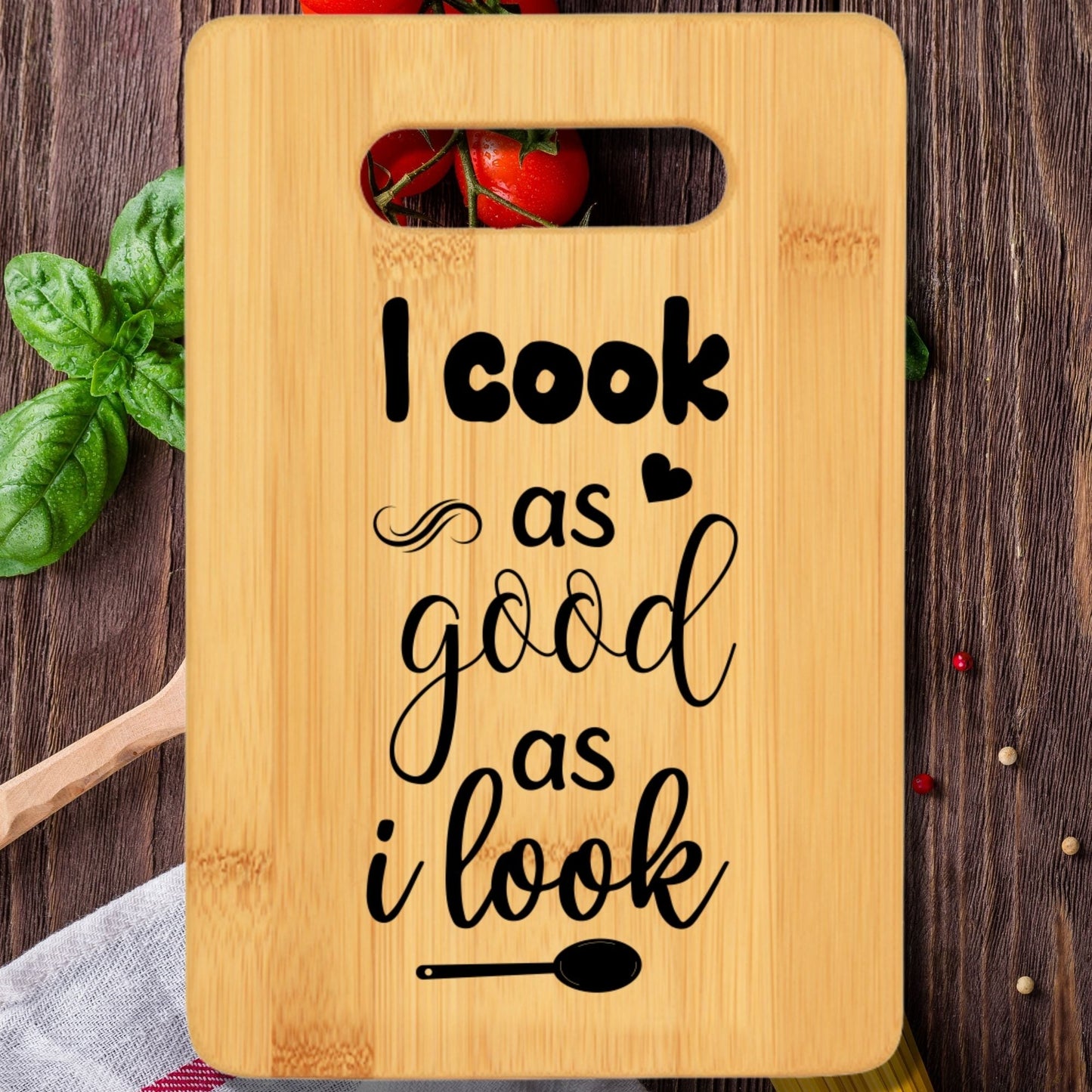 I Cook as Good as I Look Cutting Board - We Love Your Gift