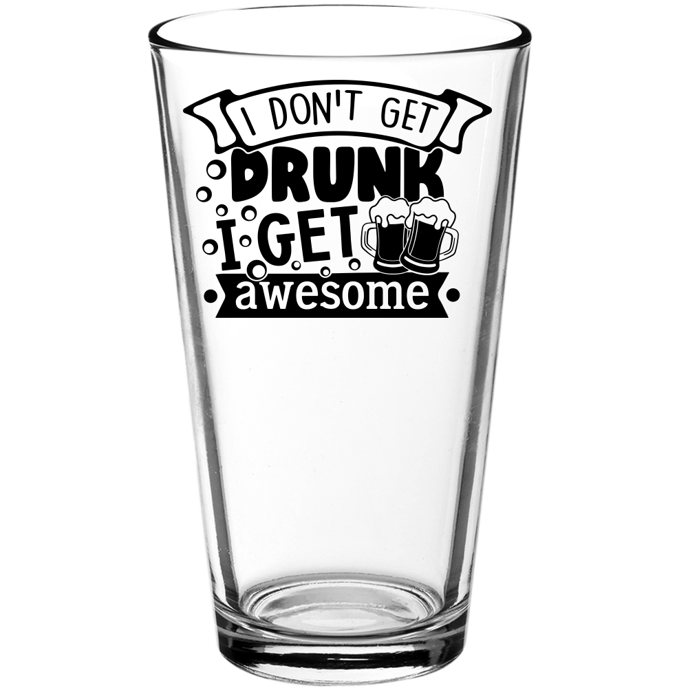 I Don't Get Drunk I Get Awesome Funny Pint Glass - We Love Your Gift