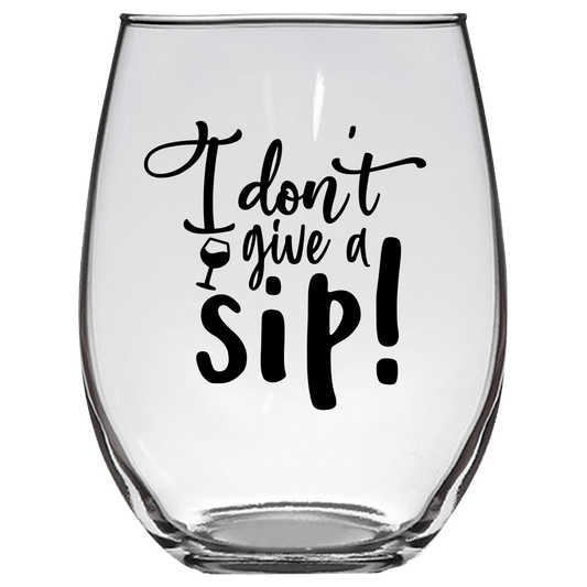 I Don't Give a Sip v2 Funny Wine Glass - Gift Idea for Family and Friends - We Love Your Gift