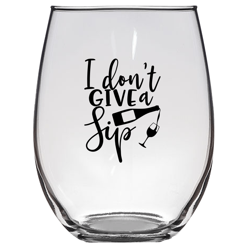 I Don't Give a Sip v3 Funny Wine Glass - Gift Idea for Family and Friends - We Love Your Gift